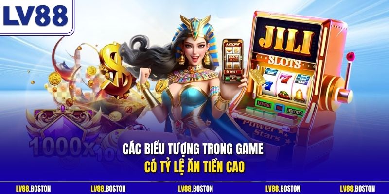 Các biểu tượng trong game có tỷ lệ ăn tiền cao