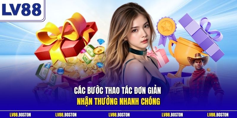 Các bước thao tác đơn giản nhận thưởng nhanh chóng
