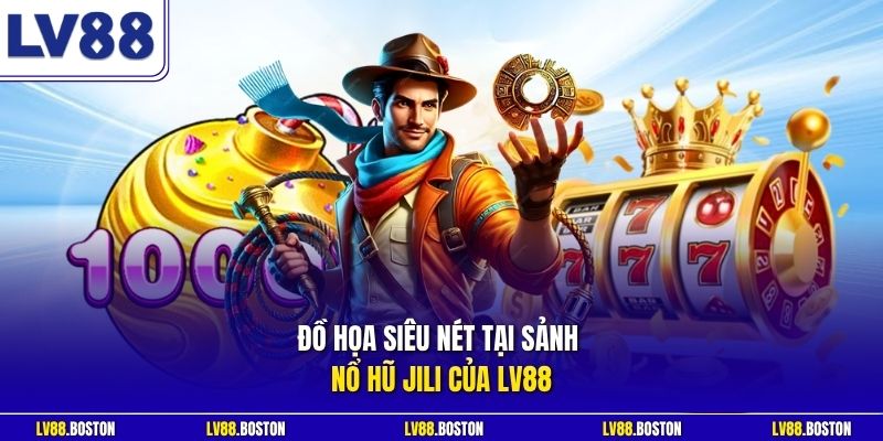 Đồ họa siêu nét tại sảnh nổ hũ JILI của LV88