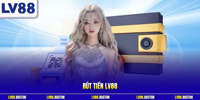 Rút Tiền LV88 | Đổi Thưởng An Toàn Thanh Toán Thần Tốc Nhất