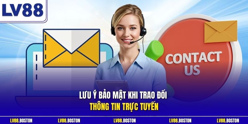 Lưu ý bảo mật khi trao đổi thông tin trực tuyến