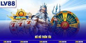 Nổ Hũ Thần Tài LV88 - Cơ Hội Làm Giàu Cực Nhanh, Cực Dễ