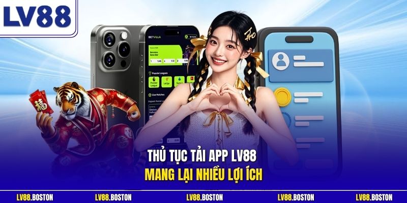 Thủ tục tải app LV88 mang lại nhiều lợi ích