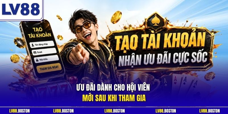 Ưu đãi dành cho hội viên mới sau khi tham gia