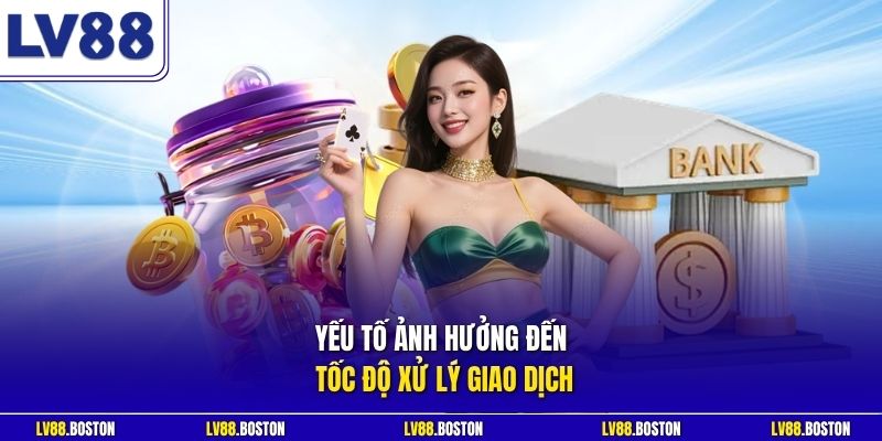 Yếu tố ảnh hưởng đến tốc độ xử lý giao dịch